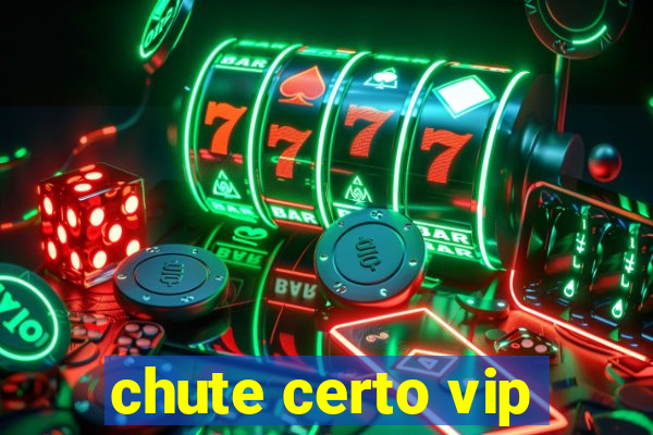 chute certo vip